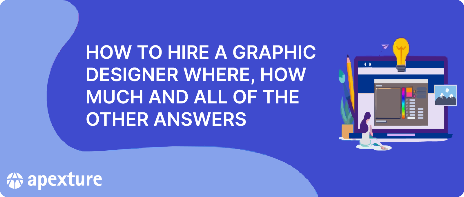 How to Hire a Graphic Designer: Where, How Much and All of the Other Answers